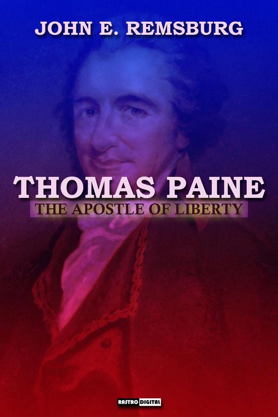Thomas Paine, the apostle of liberty (ebook), John E. Remsburg
