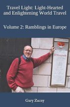 Travel Light: Light-Hearted and Enlightening World Travel: Volume 2: Rambles in Europe