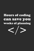 Hours of Coding Can Save You Weeks of Planning: f�r Programmierer Software Coding Planer Coder Journal 6x9 squared