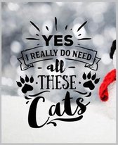 Yes I Really Do Need All These Cats