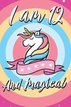 I am 12 and Magical: Cute unicorn happy birthday journal for 12 years old birthday girls. Best unicorn lovers idea for 12th birthday party.