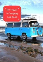 RV Travel & Camping Log Book: Journal To Log RV (Campervans/Motorheads/Trailers/Vanagons) Campsites and Campgrounds: Families/Children/Adult Campers