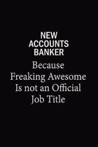New Accounts Banker Because Freaking Awesome Is Not An Official Job Title: 6x9 Unlined 120 pages writing notebooks for Women and girls