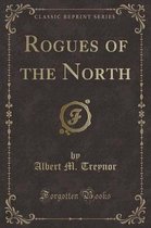 Rogues of the North (Classic Reprint)