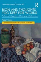 The Routledge Wilfred R. Bion Studies Book Series - Bion and Thoughts Too Deep for Words