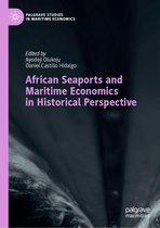 Palgrave Studies in Maritime Economics - African Seaports and Maritime Economics in Historical Perspective