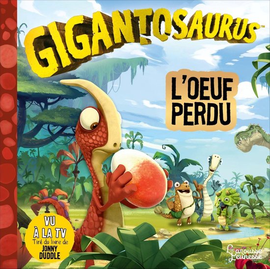 Boekomslag van 'Gigantosaurus: L'oeuf perdu'. Een rode dinosaurus met witte vlekken houdt een ei vast. Vier kleine dino's staan op de achtergrond.