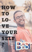 How to Love Yourself ? Make the World a Better Place in the Process