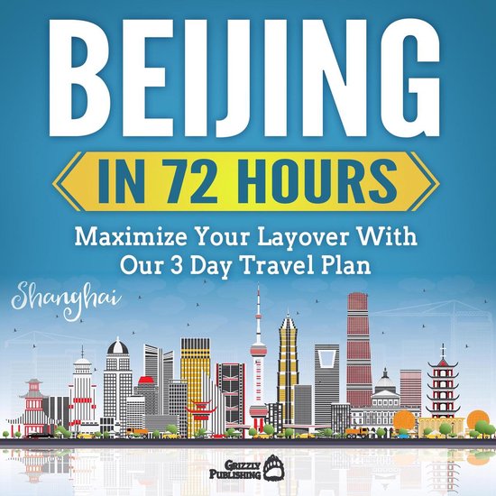 Beijing In 72 Hours: Maximize Your Layover With Our 3 Day Pl ... - cover