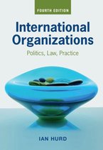 “International Organizations: Politics, Law, Practice (4th Edition)” by Ian Hurd - Notes (GRADE 8,0)