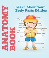Children's Anatomy & Physiology Books - Anatomy Book: Learn About Your Body Parts Edition