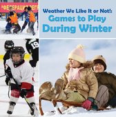 Children's Weather Books - Weather We Like It or Not!: Cool Games to Play During Winter
