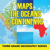 Children's Explore the World Books - Maps, the Oceans & Continents : Third Grade Geography Series