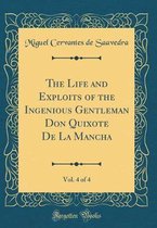 The Life and Exploits of the Ingenious Gentleman Don Quixote de la Mancha, Vol. 4 of 4 (Classic Reprint)