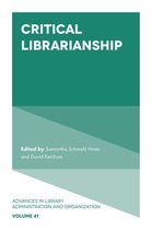 Advances in Library Administration and Organization 41 - Critical Librarianship