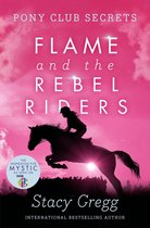Pony Club Secrets 9 - Flame and the Rebel Riders (Pony Club Secrets, Book 9)