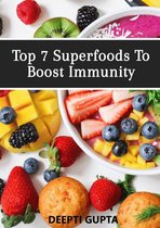 Top 7 Superfoods To Boost Immunity