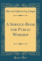 A Service-Book for Public Worship (Classic Reprint)