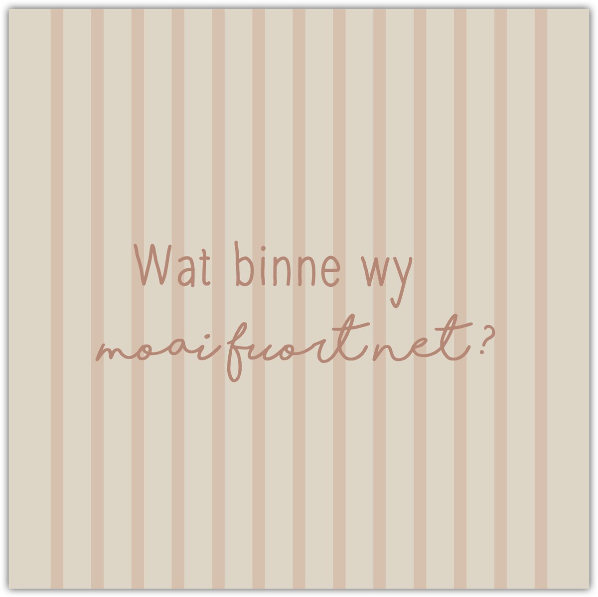 Bordje Wat binne wy moai fuort net? - Forex - Tegeltje met spreuken - Friese tekst - Wijsheden - Krúskes