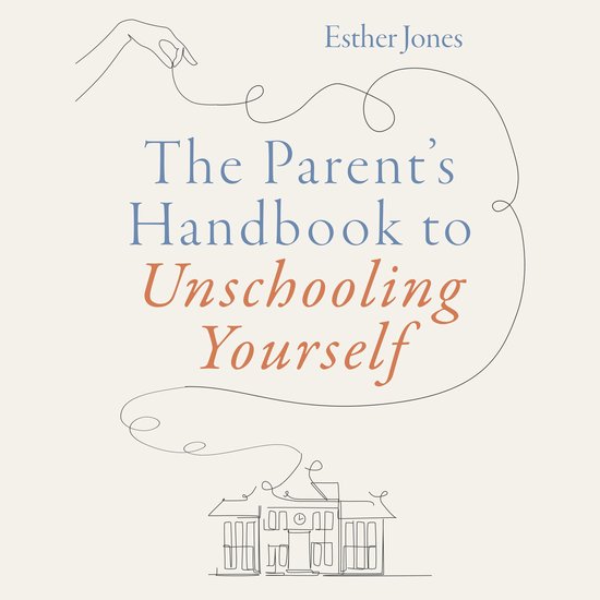 The Parent's Handbook to Unschooling Yourself - cover