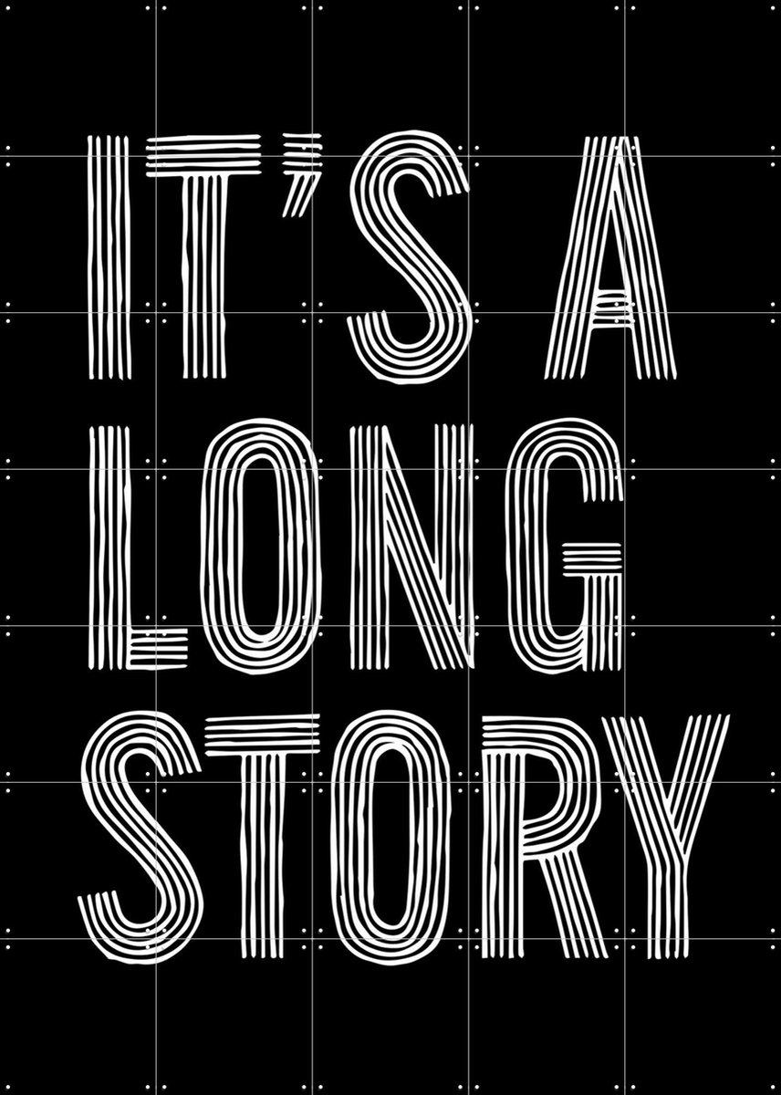 IXXI It's a Long Story, IXXI - 100 x 140 cm - Gratis ophangtool - Grote wanddecoratie en posters - Grafisch Ontwerp, Minimalisme, Typografie