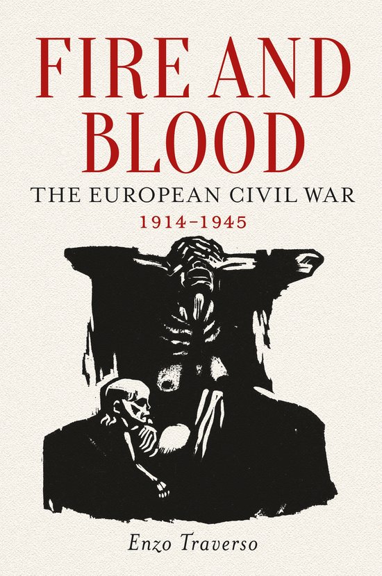 Boek 'FIRE AND BLOOD THE EUROPEAN CIVIL WAR 1914-1945' van Enzo Traverso. De cover toont een duistere illustratie van skeletten onder een kruis.