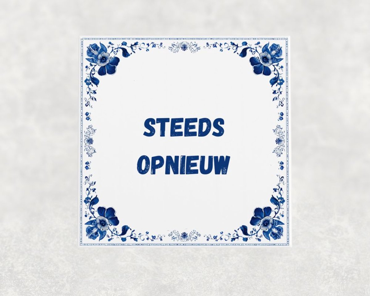 Spreuk tegel 15x15 cm Steeds opnieuw