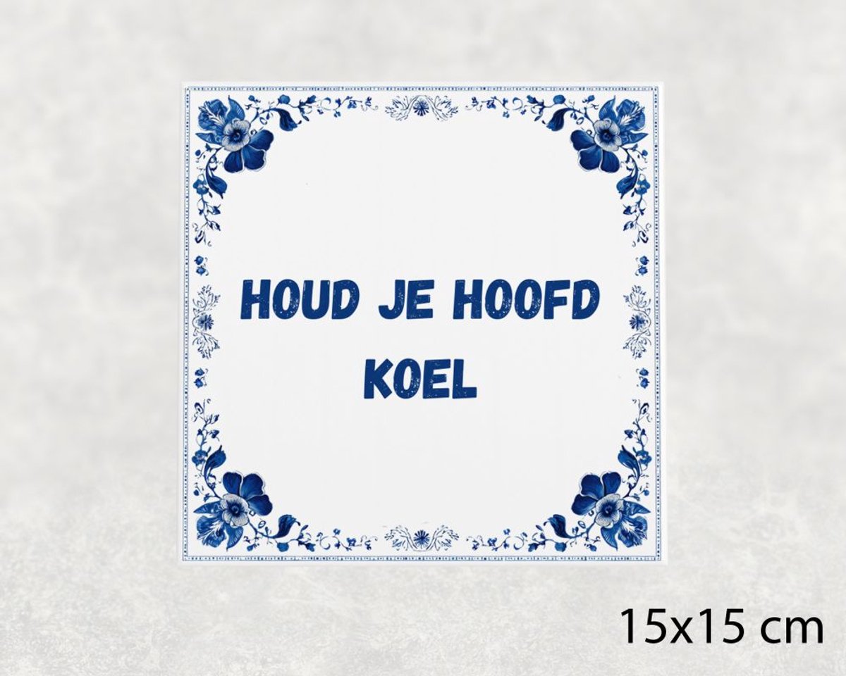 Spreuk tegel 15x15 cm Houd je hoofd koel