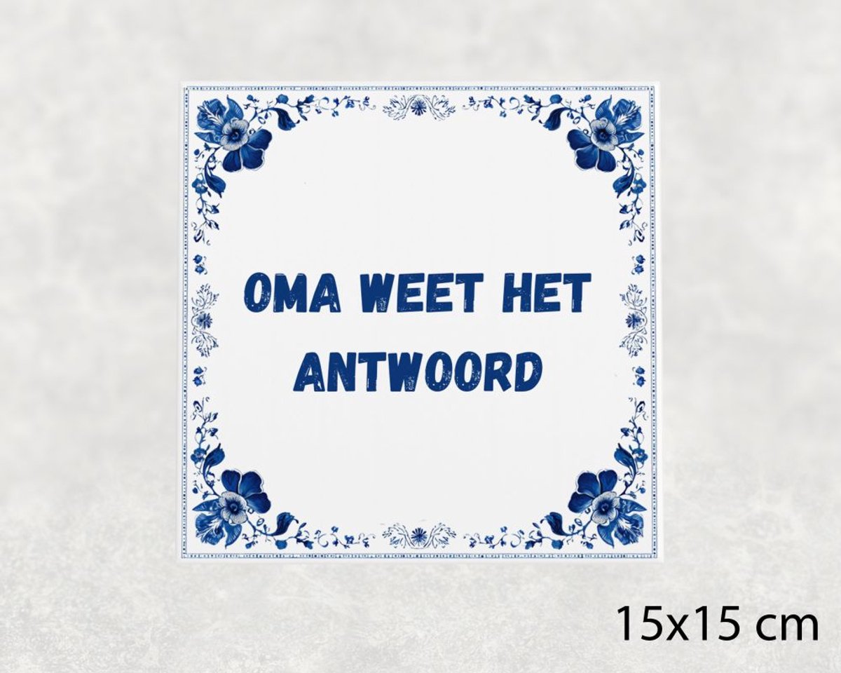 Spreuk tegel 15x15 cm Oma weet het antwoord