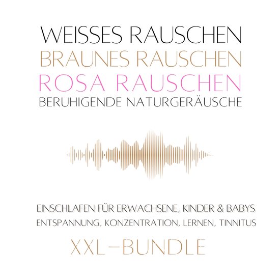 XXL-Bundle: Weißes Rauschen, Rosa Rauschen, Braunes Rausche ... - cover