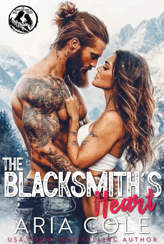 De Postorderbruid van de Bergman 5 - The Blacksmith's Heart: Een gekwetste held, hij valt als eerste, postorderbruid, tweede-kansromance