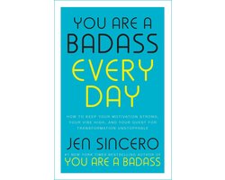 You Are a Badass Every Day How to Keep Your Motivation Strong, Your Vibe High, and Your Quest for Transformation Unstoppable