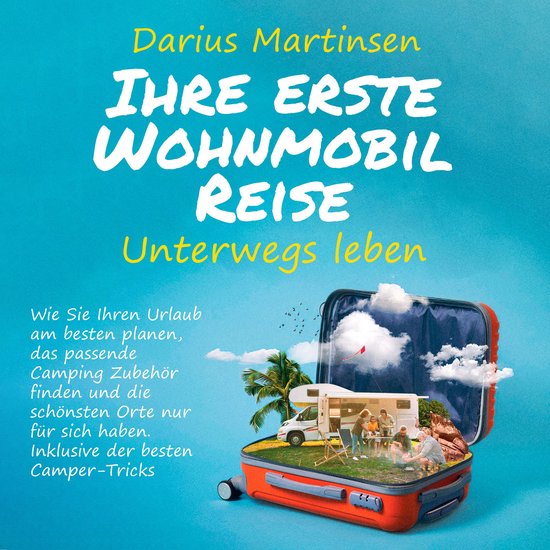 Ihre erste Wohnmobil-Reise – Unterwegs leben: Wie Sie Ihre ... - cover