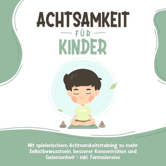 Achtsamkeit für Kinder: Wie Sie Ihr Kind mit Achtsamkeitstr ... - cover