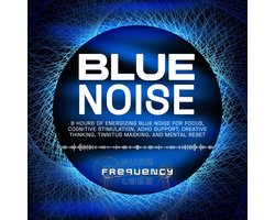 Blue Noise: 8 Hours of Energizing Blue Noise for Focus, Cognitive Stimulation, ADHD Support, Creative Thinking, Tinnitus Masking, and Mental Reset
