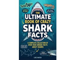 The Greatest Crazy Facts Series 1 - The Ultimate Book of Crazy Shark Facts: A Complete Collection of Over 1500 Unique Facts About Sharks