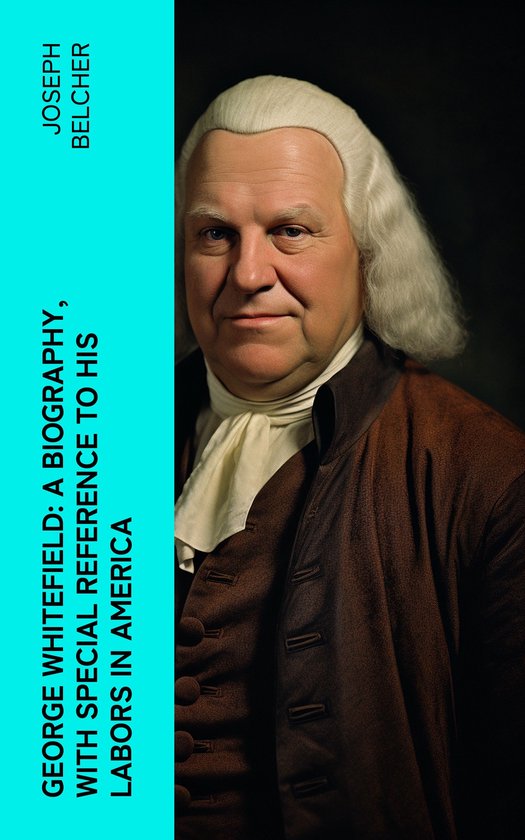 George Whitefield: A Biography, with special reference to hi ... - cover