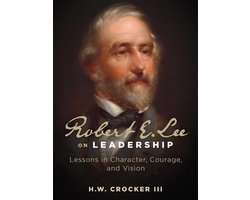 Robert E. Lee on Leadership - Lessen in leiderschap