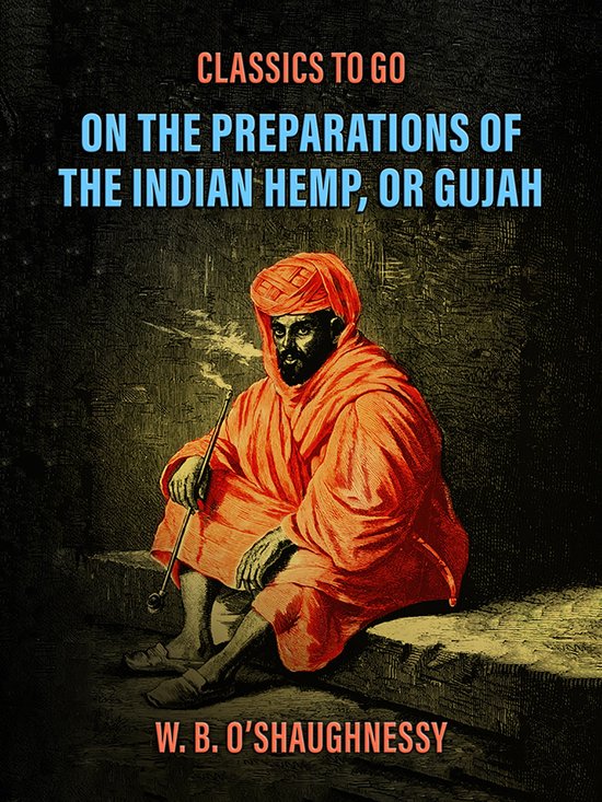 Classics To Go - On the Preparations of the Indian Hemp, or  ... - cover
