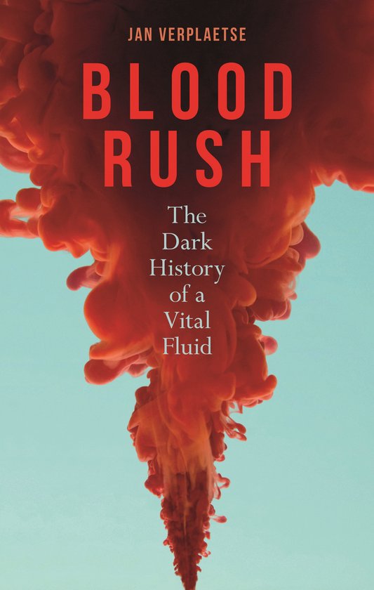 Boek "Blood Rush" met rode inktwolk tegen lichtblauwe achtergrond. "BLOOD RUSH The Dark History of a Vital Fluid" Jan Verplaetse.