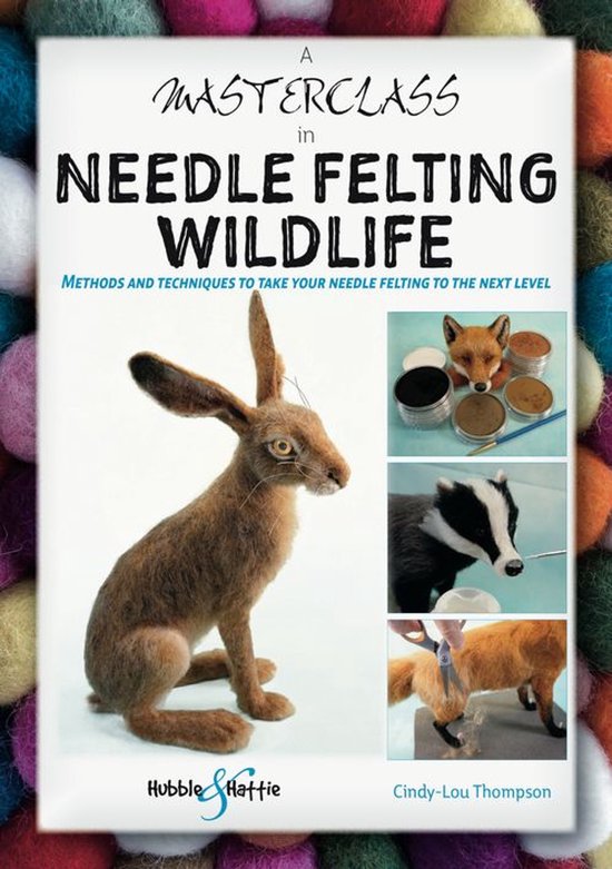 A Masterclass in Needle Felting Wildlife - cover