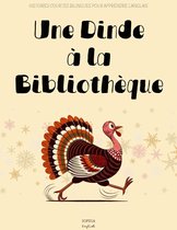 Une Dinde à la Bibliothèque: Histoires Courtes Bilingues Pour Apprendre l’Anglais