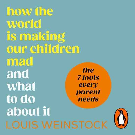 How the World is Making Our Children Mad and What to Do Abou ... - cover