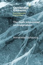 Elements in Environmental Humanities-The Earth Intoxicated on Imagination
