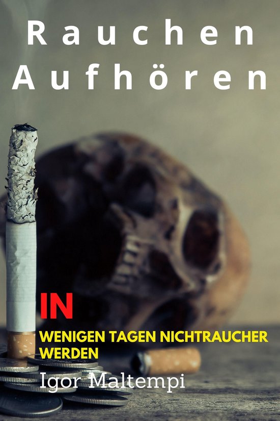 Rauchen aufhören und Rauchentwöhnung, und wie Sie endlich  ... - cover