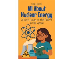 Learning Books For Kids 4 - All About Nuclear Energy: A Kid’s Guide to the Power in the Atom