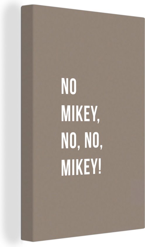 Canvas Schilderij Quotes - No Mikey, no, no, Mikey! - Bruin - 60x90 cm - Wanddecoratie