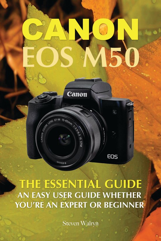 Canon EOS M50 The Essential Guide An Easy User Guide Whether You’re An