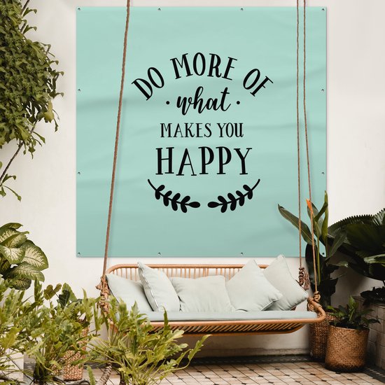 Affiche de Jardin Faites plus de ce qui vous rend heureux - Proverbes - Citations - 200x200 cm
