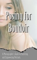 Posing for Boudoir: A Photographer's Guide to Flattering and Empowering Portraits